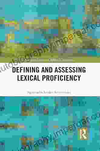 Defining And Assessing Lexical Proficiency (Routledge Studies In Applied Linguistics)