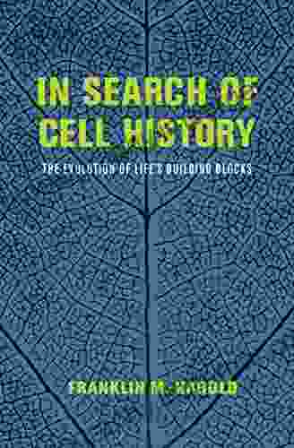 In Search Of Cell History: The Evolution Of Life S Building Blocks