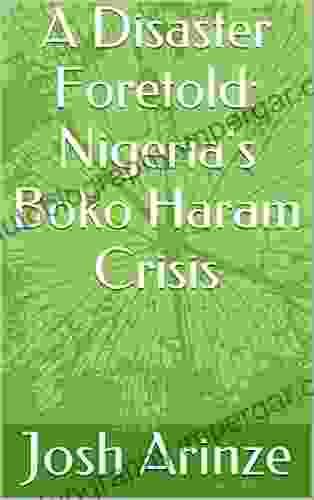 A Disaster Foretold: Nigeria S Boko Haram Crisis