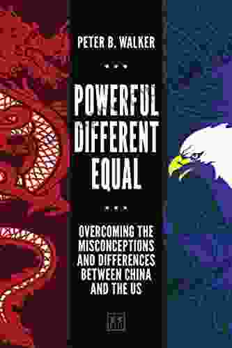 Powerful Different Equal: Overcoming The Misconceptions And Differences Between China And The US