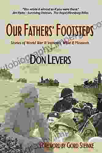 Our Fathers Footsteps: Stories Of World War 2 Veterans What If Moments