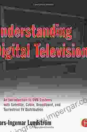 Understanding Digital Television: An Introduction To DVB Systems With Satellite Cable Broadband And Terrestrial TV Distribution