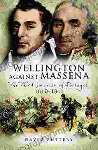 Wellington Against Massena: The Third Invasion of Portugal 1810 1811