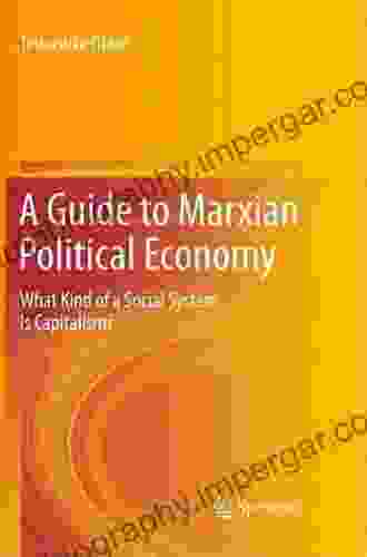 A Guide To Marxian Political Economy: What Kind Of A Social System Is Capitalism?