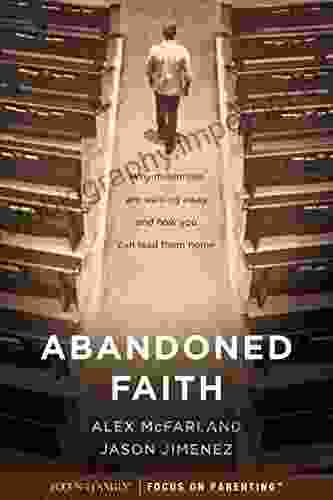 Abandoned Faith: Why Millennials Are Walking Away and How You Can Lead Them Home