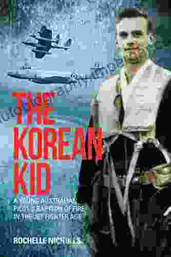 The Korean Kid: A Young Australian Pilot s Baptism of Fire in the Jet Fighter Age