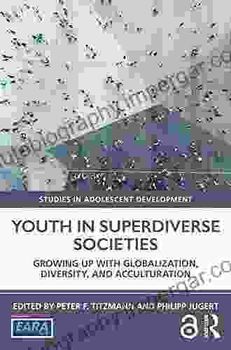 Youth in Superdiverse Societies: Growing up with globalization diversity and acculturation (Studies in Adolescent Development)